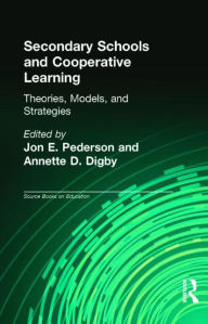 Title: Secondary Schools and Cooperative Learning: Theories, Models, and Strategies / Edition 1, Author: Jon E. Pedersen