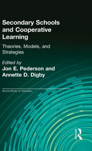 Title: Secondary Schools and Cooperative Learning: Theories, Models, and Strategies, Author: Jon E. Pedersen