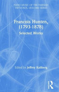 Title: Francois Hunten, (1793-1878): Selected Works / Edition 1, Author: Jeffrey Kallberg