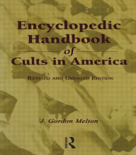 Title: Encyclopedic Handbook of Cults in America / Edition 1, Author: J. Gordon Melton