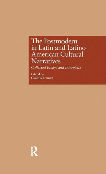 The Postmodern in Latin and Latino American Cultural Narratives: Collected Essays and Interviews / Edition 1