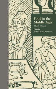 Title: Food in the Middle Ages: A Book of Essays, Author: Melitta Weiss Adamson