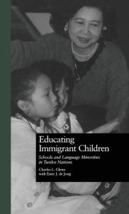 Title: Educating Immigrant Children: Schools and Language Minorities in Twelve Nations / Edition 1, Author: Charles L. Glenn