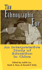 Title: The Ethnographic Eye: Interpretive Studies of Education in China / Edition 1, Author: Heidi Ross