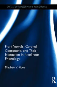 Title: Front Vowels, Coronal Consonants and Their Interaction in Nonlinear Phonology, Author: Elizabeth V. Hume