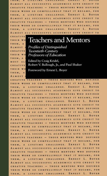 Teachers and Mentors: Profiles of Distinguished Twentieth-Century Professors of Education / Edition 1