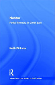 Title: Nestor: Poetic Memory in Greek Epic, Author: Keith Dickson
