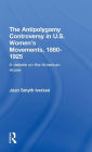 The Antipolygamy Controversy in U.S. Women's Movements, 1880-1925: A Debate on the American Home / Edition 1