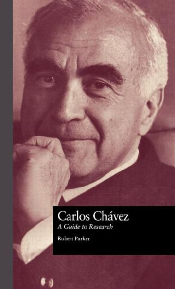 Carlos Chavez: A Guide to Research / Edition 1