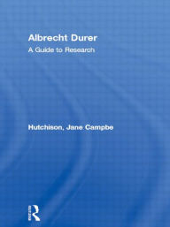 Title: Albrecht Durer: A Guide to Research / Edition 1, Author: Jane Campbell Hutchison