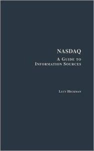 Title: Nasdaq: A Guide to Information Sources / Edition 1, Author: Lucy Heckman