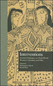 Title: Interventions: Feminist Dialogues on Third World Women's Literature and Film, Author: Bishnupriya Ghosh