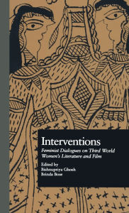 Title: Interventions: Feminist Dialogues on Third World Women's Literature and Film, Author: Bishnupriya Ghosh
