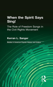 Title: When the Spirit Says Sing!: The Role of Freedom Songs in the Civil Rights Movement / Edition 1, Author: Kerran L. Sanger