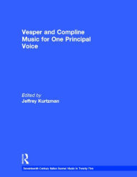 Title: Vesper and Compline Music for One Principal Voice: Vesper & Compline Psalms & Canticles for One & Two Voices / Edition 1, Author: Jeffrey Kurtzman