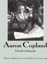 Title: Aaron Copland: A Guide to Research / Edition 1, Author: Marta Robertson