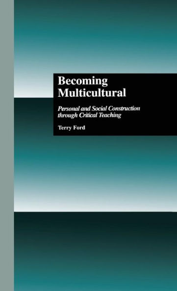 Becoming Multicultural: Personal and Social Construction Through Critical Teaching / Edition 1