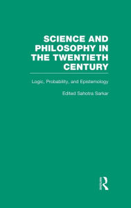 Title: Logic, Probability, and Epistemology: The Power of Semantics / Edition 1, Author: Sahotra Sarkar