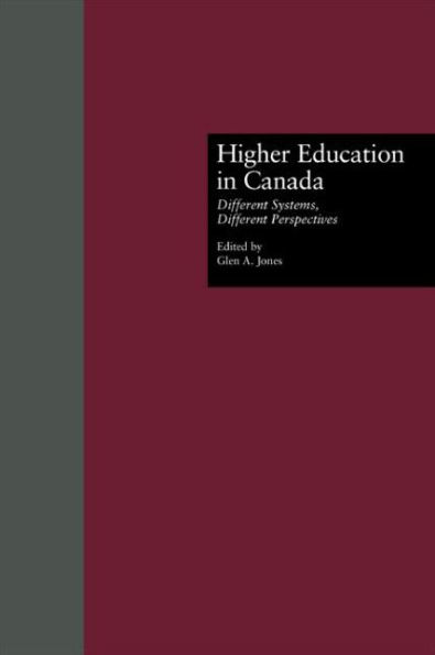 Higher Education in Canada: Different Systems, Different Perspectives / Edition 1