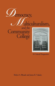 Title: Democracy, Multiculturalism, and the Community College: A Critical Perspective / Edition 1, Author: Robert A. Rhoads