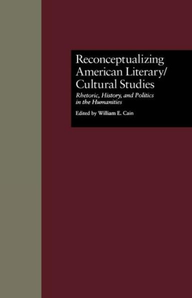 Reconceptualizing American Literary/Cultural Studies: Rhetoric, History, and Politics in the Humanities