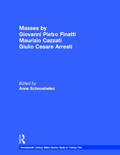 Masses by Giovanni Pietro Finatti, Maurizio Cazzati, Giulio Cesare Arresti / Edition 1