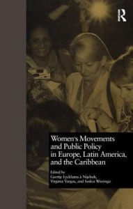 Title: Women's Movements and Public Policy in Europe, Latin America, and the Caribbean: The Triangle of Empowerment / Edition 1, Author: Geertje A. Nijeholt