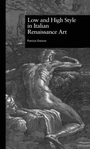 Title: Low and High Style in Italian Renaissance Art / Edition 1, Author: Patricia Emison