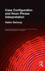 Title: Case Configuration and Noun Phrase Interpretation / Edition 1, Author: Helen Dehoop