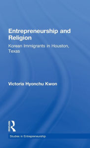 Title: Entrepreneurship and Religion: Korean Immigrants in Houston, Texas / Edition 1, Author: Victoria Hyonchu Kwon