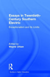 Title: Essays in Twentieth-Century Southern Education: Exceptionalism and Its Limits / Edition 1, Author: Wayne Urban