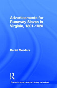Title: Advertisements for Runaway Slaves in Virginia, 1801-1820 / Edition 1, Author: Daniel Meaders
