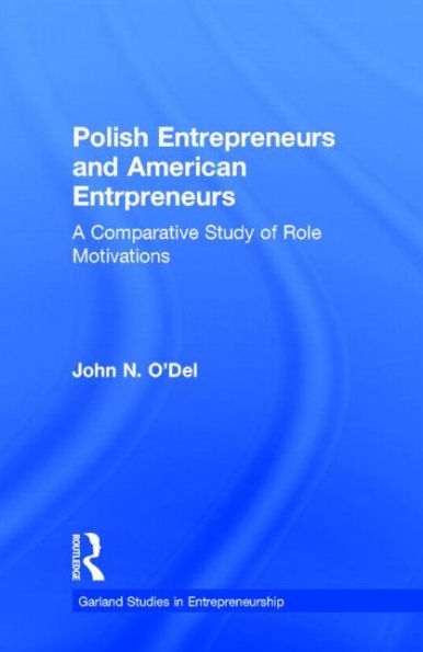 Polish Entrepreneurs and American Entrepreneurs: A Comparative Study of Role Motivations