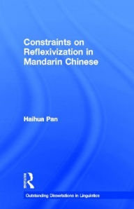 Title: Constraints on Reflexivization in Mandarin Chinese / Edition 1, Author: Haihua Pan