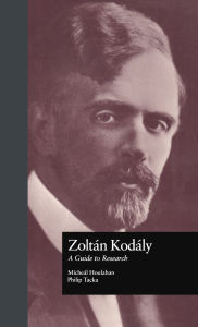 Title: Zoltan Kodaly: A Guide to Research, Author: Michael Houlahan