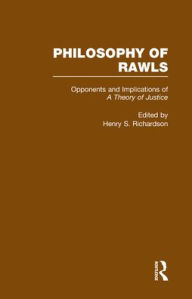 Title: Opponents and Implications of A Theory of Justice: Philosophy of Rawls / Edition 1, Author: Henry Richardson