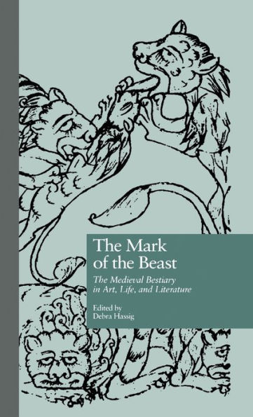 The Mark of the Beast: The Medieval Bestiary in Art, Life, and Literature / Edition 1