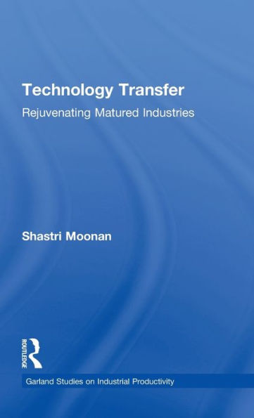 Technology Transfer: Rejuvenating Matured Industries / Edition 1