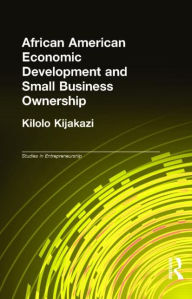 Title: African American Economic Development and Small Business Ownership / Edition 1, Author: Kilolo Kijakazi