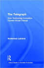 The Telegraph: How Technology Innovation Caused Social Change / Edition 1