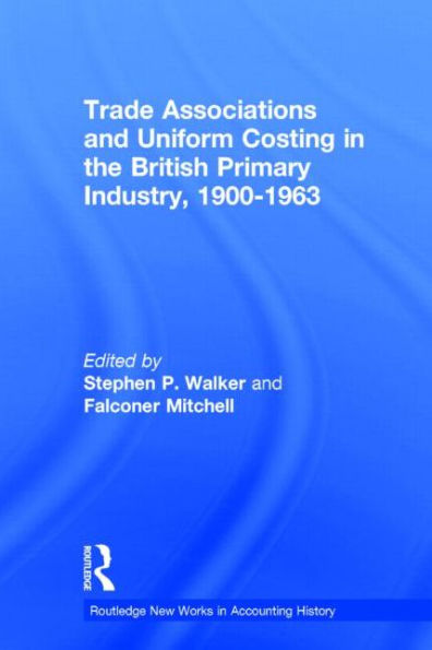 Trade Associations and Uniform Costing in the British Printing Industry, 1900-1963 / Edition 1