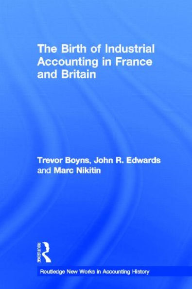 The Birth of Industrial Accounting in France and Britain / Edition 1