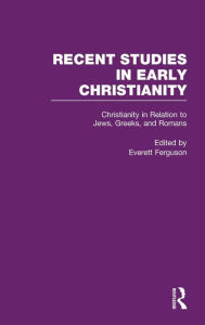 Title: Christianity in Relation to Jews, Greeks, and Romans / Edition 1, Author: Everett Ferguson