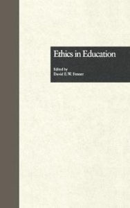 Title: Ethics in Education / Edition 1, Author: David E. Fenner