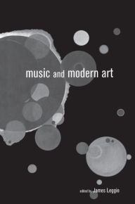 Title: Music and Modern Art / Edition 1, Author: James Leggio