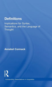 Title: Definitions: Implications for Syntax, Semantics, and the Language of Thought / Edition 1, Author: Annabel Cormack