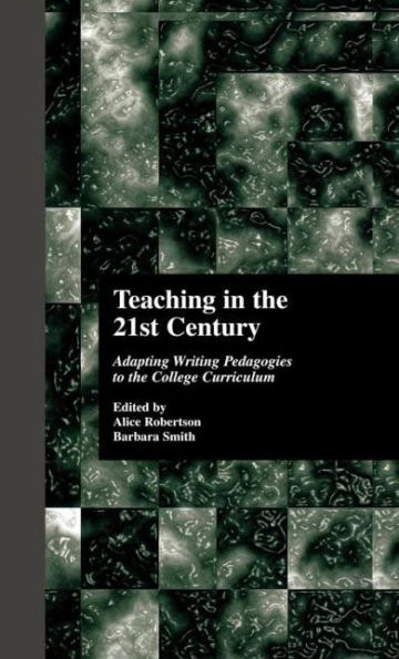 Teaching in the 21st Century: Adapting Writing Pedagogies to the College Curriculum / Edition 1