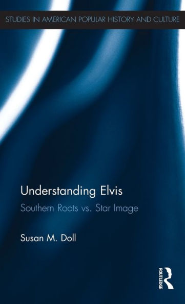 Understanding Elvis: Southern Roots vs. Star Image / Edition 1