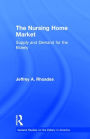 The Nursing Home Market: Supply and Demand for the Elderly / Edition 1