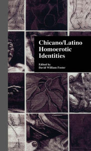 Title: Chicano/Latino Homoerotic Identities / Edition 1, Author: David W. Foster